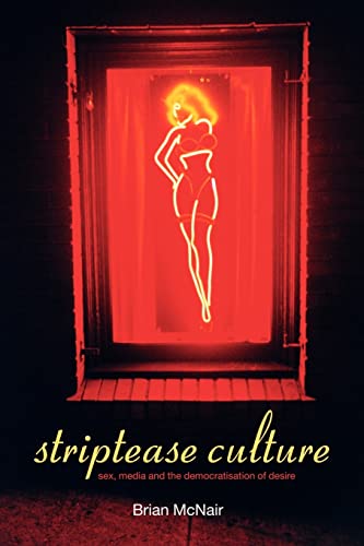 Stock image for Striptease Culture : Sex, Media and the Democratisation of Desire for sale by Blackwell's