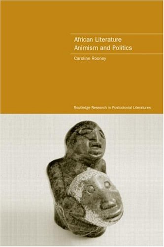 Stock image for African Literature, Animism and Politics: Writing Africa: 4 (Routledge Research in Postcolonial Literatures) for sale by Chiron Media