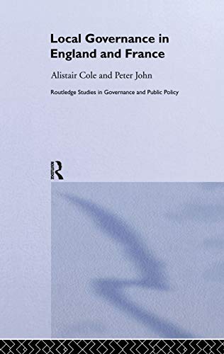 Local Governance in England and France (Routledge Studies in Governance and Public Policy) (9780415239424) by Cole, Alistair; John, Peter