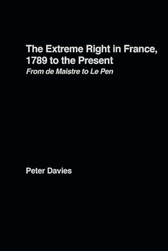 The Extreme Right in France, 1789 to the Present: From de Maistre to Le Pen (9780415239813) by Davies, Peter