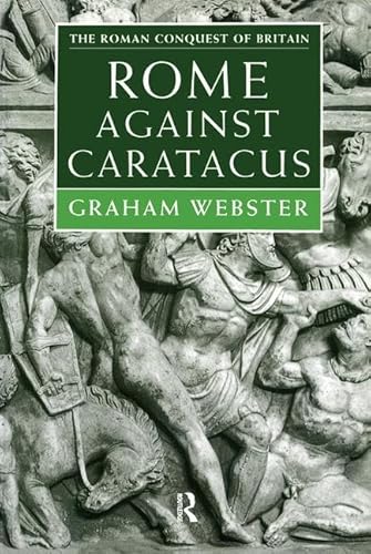 Beispielbild fr Rome Against Caratacus: The Roman Campaigns in Britain AD 48-58 (Roman Conquest of Britain) zum Verkauf von Books From California