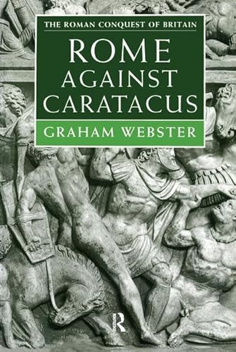 Stock image for Rome Against Caratacus: The Roman Campaigns in Britain AD 48-58 (Roman Conquest of Britain) for sale by Books From California