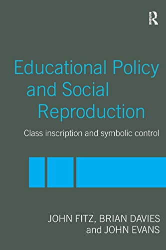 Education Policy and Social Reproduction: Class Inscription & Symbolic Control (9780415240048) by Fitz, John; Davies, Brian; Evans, John