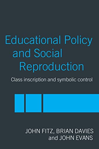 Education Policy and Social Reproduction: Class Inscription & Symbolic Control (9780415240055) by Davies, Brian; Evans, John; Fitz, John