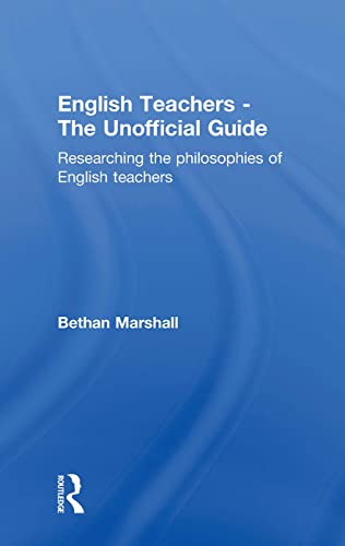 Stock image for English Teachers - The Unofficial Guide: Researching the Philosophies of English Teachers for sale by Chiron Media