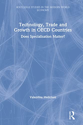 Beispielbild fr Technology, Trade and Growth in OECD Countries: Does Specialisation Matter? (Routledge Studies in the Modern World Economy) zum Verkauf von AwesomeBooks