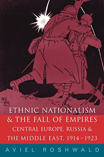 Beispielbild fr Ethnic Nationalism and the Fall of Empires : Central Europe, the Middle East and Russia, 1914-23 zum Verkauf von Blackwell's