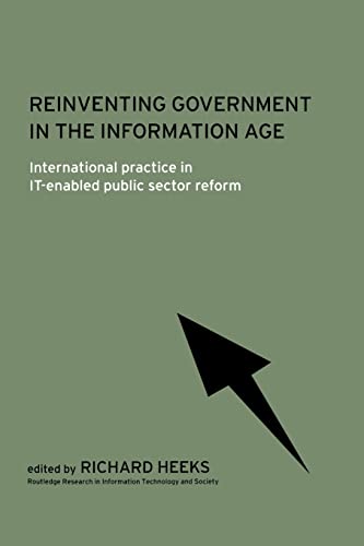 Stock image for Reinventing Government in the Information Age: International Practice in IT-Enabled Public Sector Reform (Routledge Research in Information Technology and Society) for sale by WorldofBooks