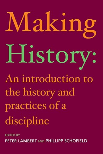 Imagen de archivo de Making History : An Introduction to the History and Practices of a Discipline a la venta por Better World Books