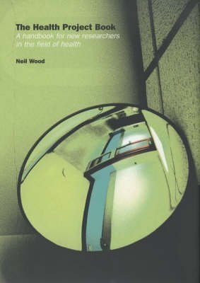 The Health Project Book: A Handbook for New Researchers in the Field (Hardback) - Neil Wood