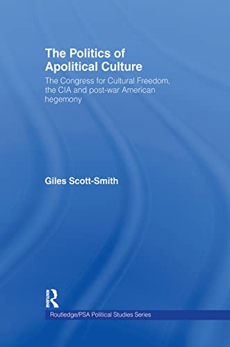 Beispielbild fr The Politics of Apolitical Culture: The Congress for Cultural Freedom and the Political Economy of American Hegemony 1945-1955 zum Verkauf von Blackwell's