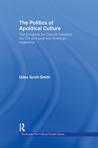 9780415244459: The Politics of Apolitical Culture: The Congress for Cultural Freedom and the Political Economy of American Hegemony 1945-1955 (Routledge/PSA Political Studies Series)