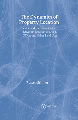 9780415246453: The Dynamics of Property Location: Value and the Factors which Drive the Location of Shops, Offices and Other Land Uses