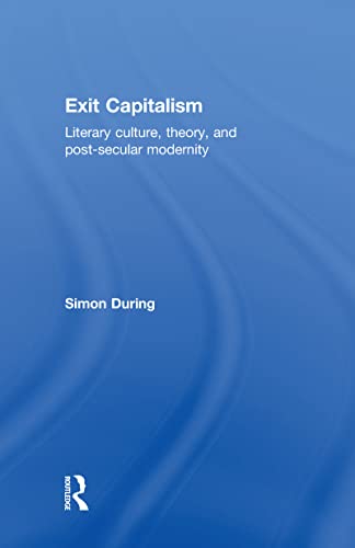 Imagen de archivo de Exit Capitalism: Literary Culture, Theory and Post-Secular Modernity a la venta por Chiron Media