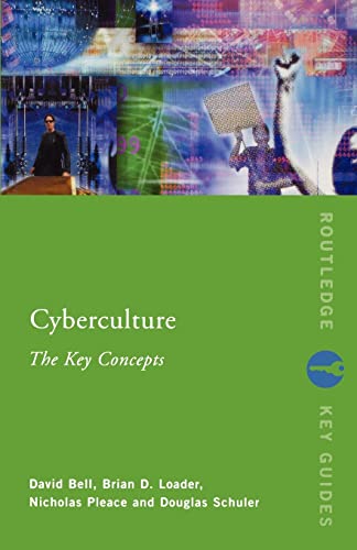 Cyberculture: The Key Concepts (Routledge Key Guides) - David J. Bell, Brian D Loader, Nicholas Pleace et Douglas Schuler