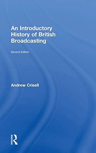 An Introductory History of British Broadcasting - Crisell, Andrew