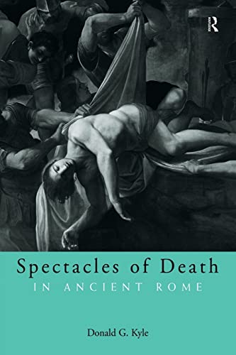 Spectacles of Death in Ancient Rome (Approaching the Ancient World) (9780415248426) by Kyle, Donald G.