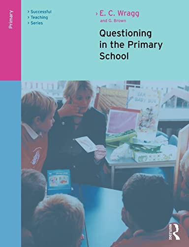 Questioning in the Primary School (Successful Teaching Series) (9780415249515) by Wragg, E. C.