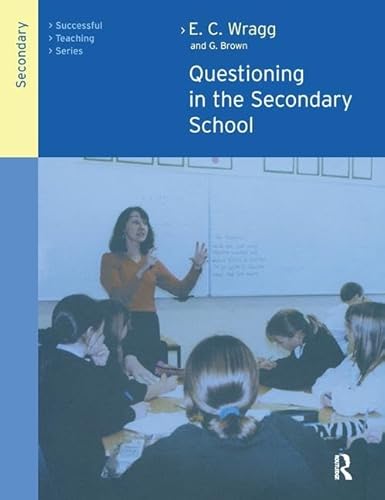 Questioning in the Secondary School (Successful Teaching Series) (9780415249522) by Brown, Dr George A; Wragg, Prof E C