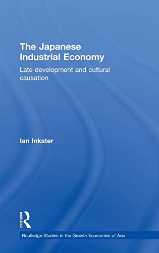 Stock image for The Japanese Industrial Economy: Late Development and Cultural Causation (Routledge Studies in the Growth Economies of Asia) for sale by Chiron Media