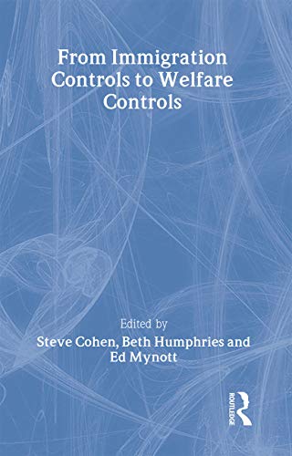 From Immigration Controls to Welfare Controls - Cohen, Steve (Editor)/ Humphries, Beth (Editor)/ Mynott, Ed (Editor)