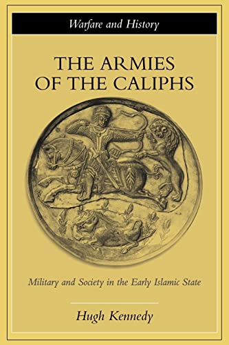 9780415250931: The Armies of the Caliphs: Military and Society in the Early Islamic State (Warfare and History)