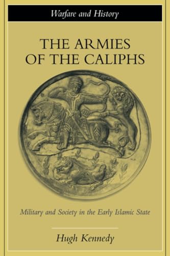 Stock image for The Armies of the Caliphs : Military and Society in the Early Islamic State for sale by Better World Books