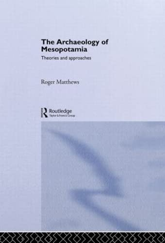 Stock image for The Archaeology of Mesopotamia: Theories and Approaches (Approaching the Ancient World) for sale by Chiron Media