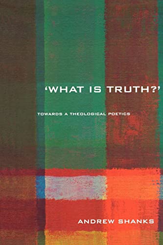 Stock image for 'What is Truth?' : Towards a Theological Poetics for sale by Blackwell's