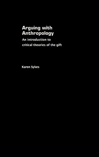 Stock image for Arguing With Anthropology: An Introduction to Critical Theories of the Gift for sale by Chiron Media