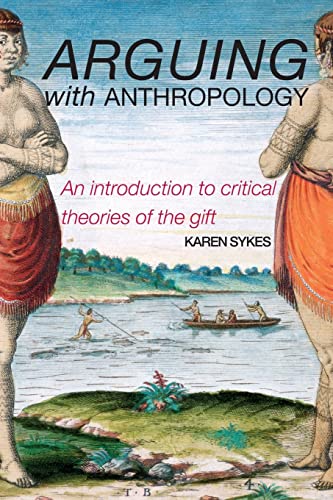 Stock image for Arguing with anthropology: An Introduction to Critical Theories of the Gift for sale by Chiron Media