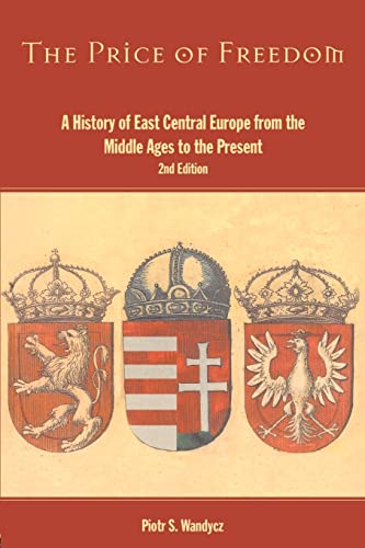 Stock image for The Price of Freedom: A History of East Central Europe from the Middle Ages to the Present for sale by HPB-Red