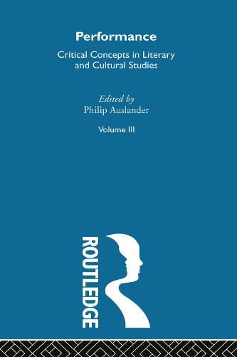 Imagen de archivo de Performance: Critical Concepts in Literary and Cultural Studies (Volume 3) a la venta por Anybook.com