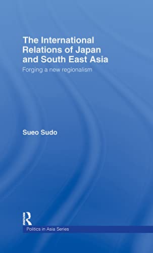 9780415255813: The International Relations of Japan and South East Asia: Forging a New Regionalism