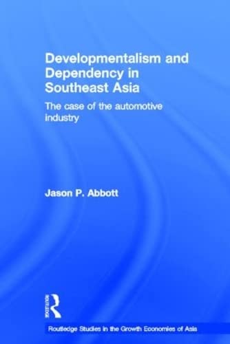 Stock image for Developmentalism and Dependency in Southeast Asia: The Case of the Automotive Industry (Routledge Studies in the Growth Economies of Asia) for sale by Chiron Media