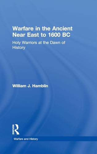 9780415255882: Warfare in the Ancient Near East to 1600 BC: Holy Warriors at the Dawn of History (Warfare and History)