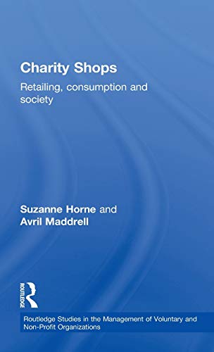 Beispielbild fr Charity Shops: Retailing, Consumption and Society: 5 (Routledge Studies in the Management of Voluntary and Non-Profit Organizations) zum Verkauf von AwesomeBooks