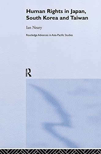 Human Rights in Japan, South Korea and Taiwan (Routledge Advances in Asia-Pacific Studies) (9780415258081) by Neary, Ian