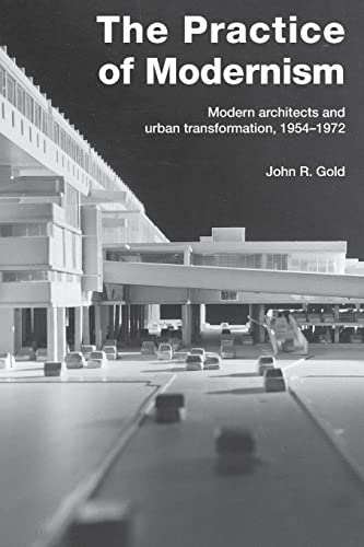 9780415258432: The Practice of Modernism: Modern Architects and Urban Transformation, 19541972