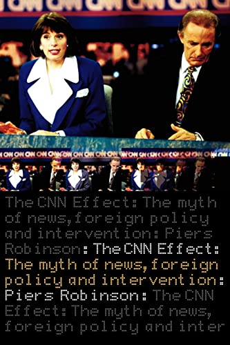 Stock image for The CNN Effect : The Myth of News, Foreign Policy and Intervention for sale by Blackwell's
