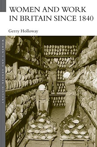 Women and Work in Britain since 1840 (Women's and Gender History) (9780415259118) by Holloway, Gerry