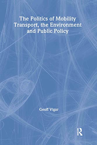 Imagen de archivo de The Politics of Mobility: Transport Planning, the Environment and Public Policy (Transport, Development and Sustainability Series) a la venta por Chiron Media