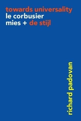 9780415259637: Towards Universality-Le Corbus: Le Corbusier, Mies and De Stijl