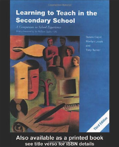 Learning to Teach in the Secondary School: A Companion to School Experience (Learning to Teach Subjects in the Secondary School Series) - Capel, Susan, Capel, Susan, Leask, Marilyn, Leask, Marilyn, Turner, Tony