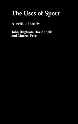 The Uses of Sport (9780415260473) by Hughson, John; Inglis, David; Free, Marcus W.