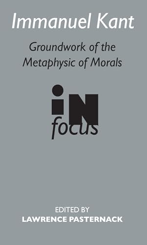 Stock image for Immanuel Kant: Groundwork of the Metaphysics of Morals in Focus (Routledge Philosophers in Focus) for sale by Chiron Media