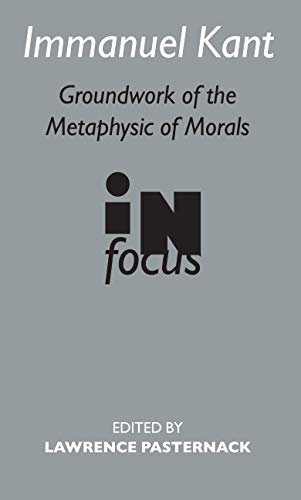 Stock image for Immanuel Kant: Groundwork of the Metaphysic of Morals: "Groundwork of the Metaphysics of Morals" in Focus (Routledge Philosophers in Focus) for sale by Chiron Media