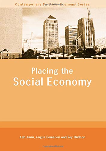Placing the Social Economy (Routledge Studies in Contemporary Political Economy) (9780415260886) by Amin, Ash; Cameron, Angus; Hudson, Ray