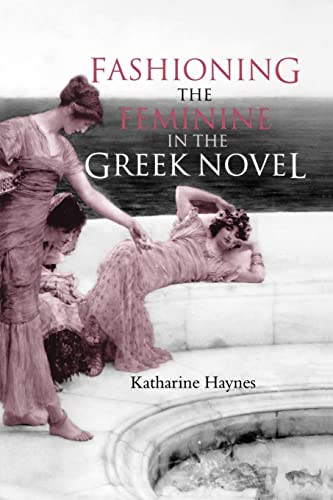 Stock image for Fashioning the Feminine in the Greek Novel for sale by Blackwell's