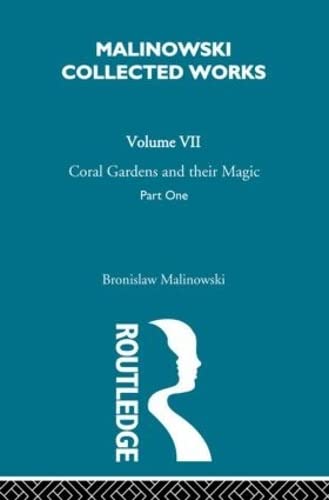 Stock image for Coral Gardens and Their Magic: A Study of the Methods of Tilling the Soil and of Agricultural Rites in the Trobriand Islands : The Description of Gardening: Vol 1 for sale by Revaluation Books